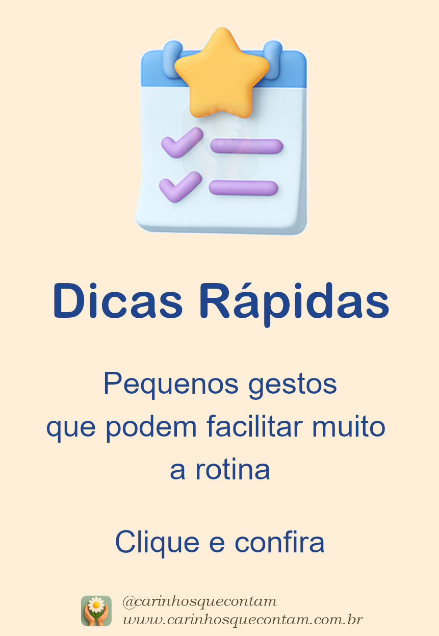 Dicas rápidas: Pequenos gestos que podem facilitar muito a rotina.