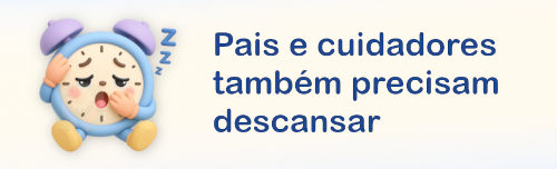 Botão de acesso - Pais e cuidadores também merecem descansar